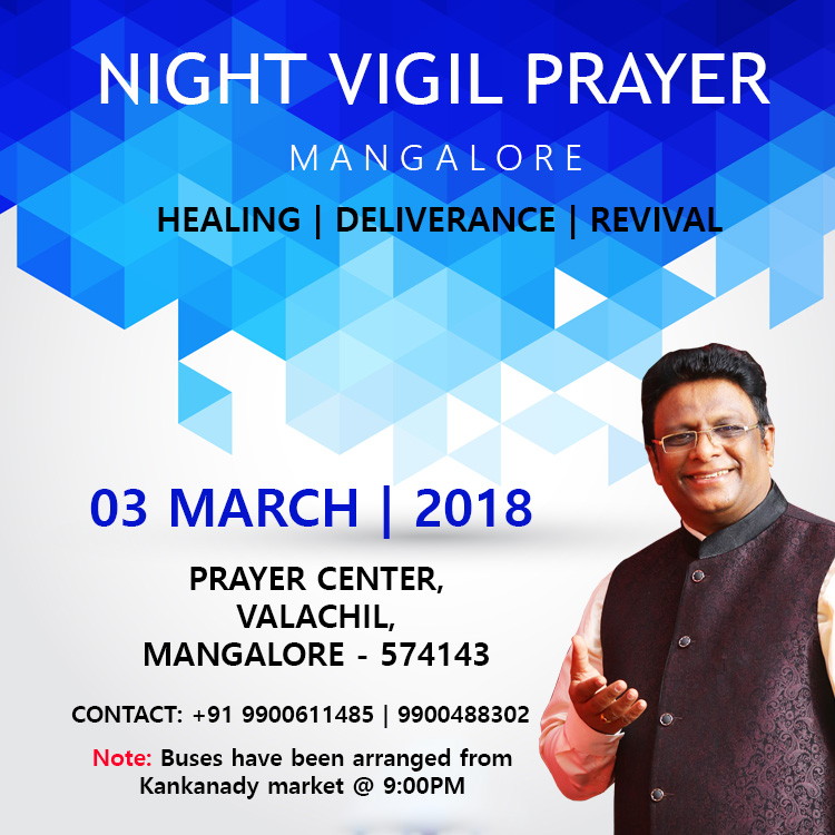 Join the Night Vigil Prayer organized by Grace Ministry at Prayer Center in Mangalore on March 03, 2018 at 10:30 PM. Experience Healing, Deliverance, Transformation and the true touch of God. 